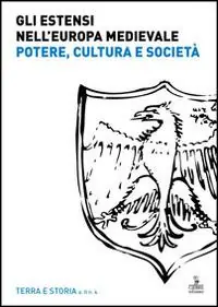 Sconto Gli Estensi nell‘Europa medievale. Potere, cultura e società