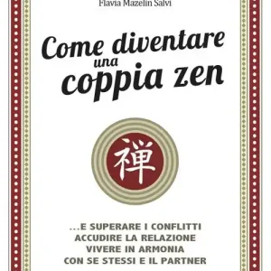 Vendita Finale Come diventare una coppia zen... e superare i conflitti, accudire la relazione, vivere in armonia con se stessi e il partner