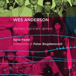 Wes Anderson. Genitori, figli e altri animali Must-Have
