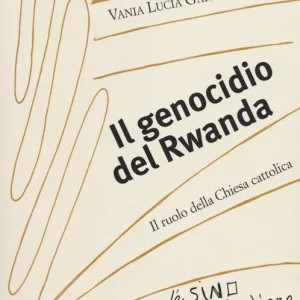 Sconto Il genocidio del Rwanda. Il ruolo della Chiesa cattolica