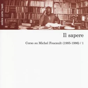A Buon Prezzo Il sapere. Corso su Michel Foucault (1985-1986). Vol. 1