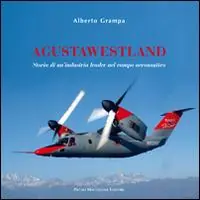 Promozione Esclusiva AgustaWestland. Storia di un‘industria leader nel campo aeronautico