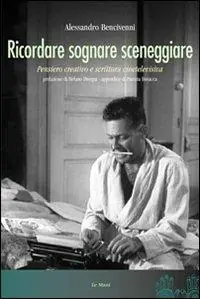 Ricordare sognare sceneggiare. Pensiero creativo e scrittura cinetelevisiva Soddisfatti O Rimborsati