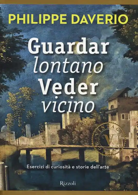 Solo Oggi Guardar lontano veder vicino. Esercizi di curiosità e storie dell‘arte. Ediz. illustrata