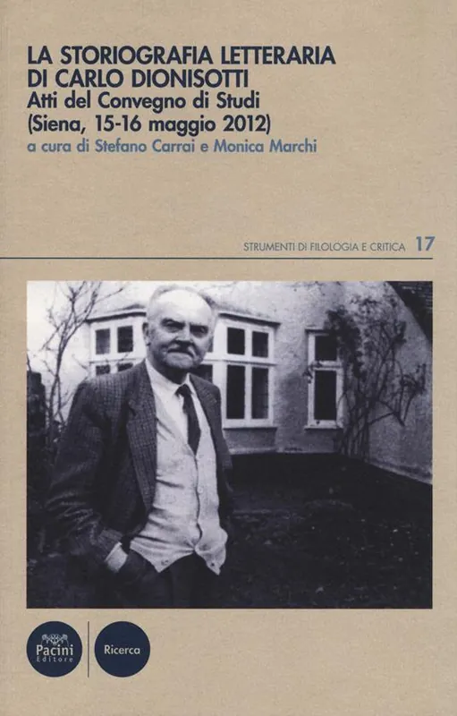 La Storiografia letteraria di Carlo Dionisotti. Atti del Convegno di studi (Siena, 15-16 maggio 2012) Professionale