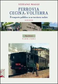 Miglior Prezzo Ferrovia Cecina-Volterra. Il trasporto pubblico in un territorio isolato