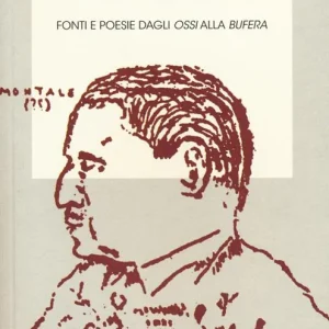 Consegna Rapida Montale dietro le quinte. Fonti e poesie dagli «Ossi» alla «Bufera»