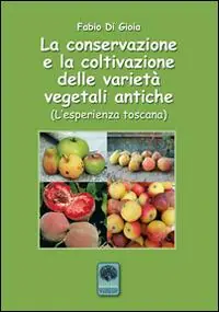 Offerta Del Giorno La conservazione e la coltivazione delle varietà vegetali antiche. L‘esperienza toscana