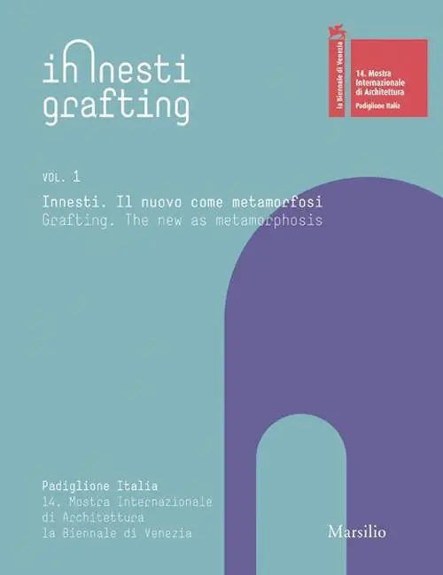Innesti Grafting. La Biennale di Venezia. 14. Mostra Internazionale di Architettura. Ediz. illustrata Nuova Collezione