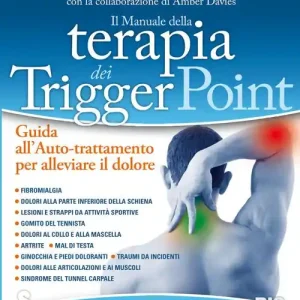 Il manuale della terapia dei Trigger Point. Guida all‘auto-trattamento per alleviare il dolore Miglior Prezzo