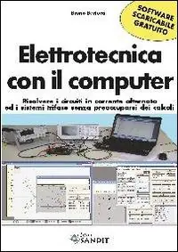 Elettrotecnica con il computer. Risolvere i circuiti in corrente alternata ed i sistemi trifase senza preoccuparsi dei calcoli scaricabile online. Con software Must-Have