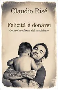 Felicità è donarsi. Contro la cultura del narcisismo Consegna Rapida