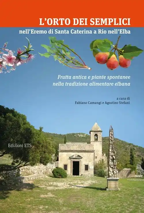Saldi L‘orto dei Semplici nell‘eremo di Santa Caterina a Rio nell‘Elba. Frutta antica e piante spontanee nella tradizione alimentare elbana