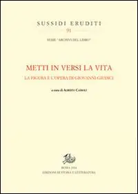 «Metti in versi la vita». La figura e l‘opera di Giovanni Giudici Offerta Speciale