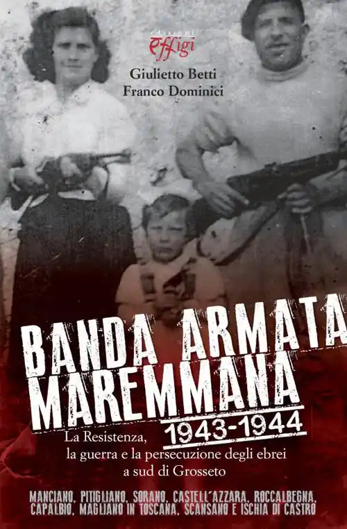 Compra Online Banda armata maremmana. 1943-1944 la resistenza, la guerra e la persecuzione degli ebrei a sud di Grosseto
