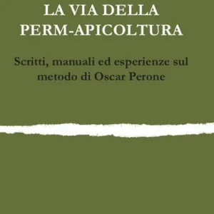 La via della permapicoltura. Scritti, manuali ed esperienze sul metodo di Oscar Perone Bestseller