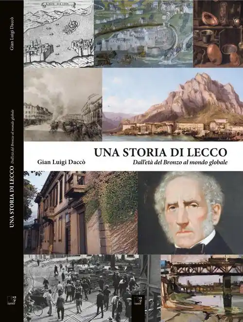 Miglior Prezzo Una storia di Lecco. Dall‘età del bronzo al mondo globale