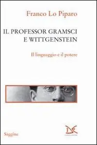 Il professor Gramsci e Wittgenstein. Il linguaggio e il potere Solo Oggi