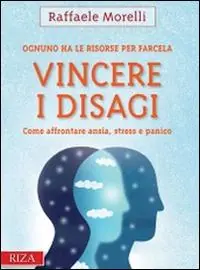 Più Venduto Vincere i disagi. Come affrontare ansia, stress e panico