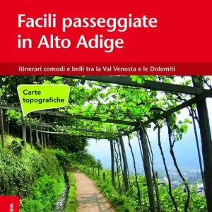 Facili passeggiate in Alto Adige. Itinerari comodi e belli tra la Val Venosta e le Dolomiti Ordina Subito
