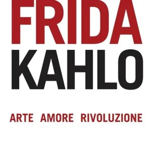Compra Oggi Stesso Frida Kahlo. Arte, amore, rivoluzione