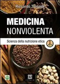 Medicina nonviolenta. Scienza della nutrizione etica Miglior Prezzo