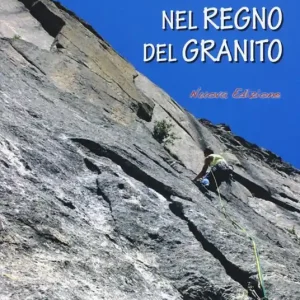 Nel regno del granito. Masino, Bregaglia, Albigna, Val di Mello Direttamente Dal Produttore