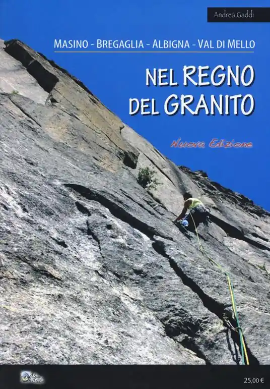 Nel regno del granito. Masino, Bregaglia, Albigna, Val di Mello Direttamente Dal Produttore