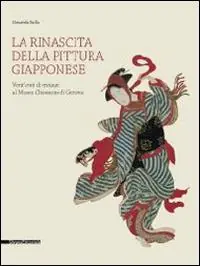 La rinascita della pittura giapponese. Vent‘anni di restauri al museo Chiossone di Genova. Catalogo della mostra (Genova, 27 febbraio-29 giugno 2014). Ediz. illustrata Quantità Limitata