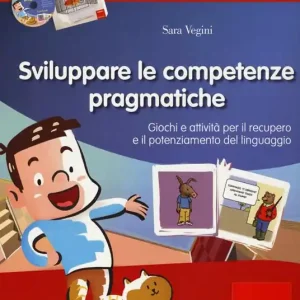Sviluppare le abilità pragmatiche. Giochi e attività per il recupero e il potenziamento del linguaggio. Con CD-ROM Consegna Rapida
