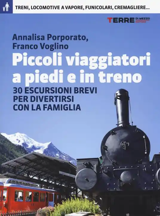 Ultimissimo Modello Piccoli viaggiatori a piedi e in treno. 30 escursioni brevi per divertirsi con la famiglia