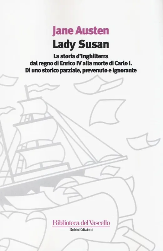 Spedito Oggi Lady Susan-La storia d‘Inghilterra dal regno di Enrico IV alla morte di Carlo I di uno storico parziale, prevenuto e ignorante