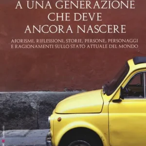 Offerta Appartengo a una generazione che deve ancora nascere. Aforismi, riflessioni, storie, persone, personaggi e ragionamenti sullo stato attuale del mondo