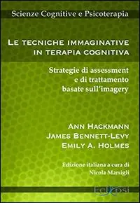 Le tecniche immaginative in terapia cognitiva. Strategie di assessment e di trattamento basate sull‘imagery Promozione Esclusiva