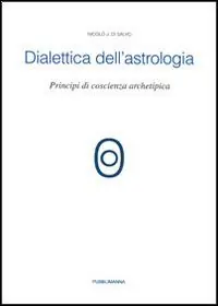 Dialettica dell‘astrologia. Principi di coscienza archetipica Compra Online