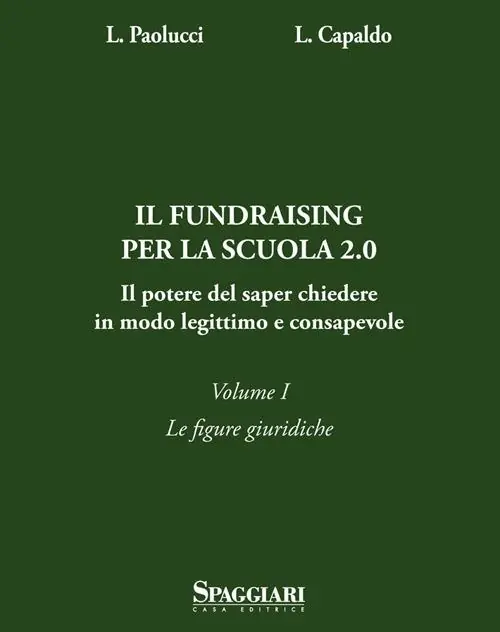 Il Fundraising per la scuola 2.0. Il potere del saper chiedere in modoo legittimo e consapevole. Vol. 1 Le figure giuridiche Offerta Del Giorno