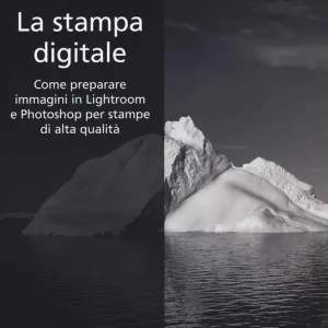 La stampa digitale. Come preparare immagini in Lightroom e Photoshop per stampe di alta qualità. Ediz. illustrata Promozione Esclusiva