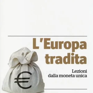 L‘ Europa tradita. Lezioni dalla moneta unica Miglior Prezzo