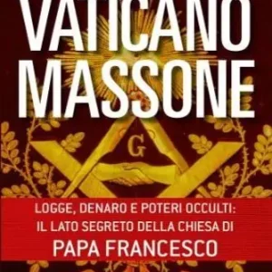 Occasione Imperdibile Vaticano massone. Logge, denaro e poteri occulti il lato segreto della Chiesa di papa Francesco