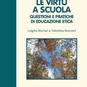Le virtù a scuola. Questioni e pratiche di educazione etica Offerta Del Giorno