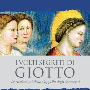 Di Tendenza I volti segreti di Giotto. Le rivelazioni della Cappella degli Scrovegni