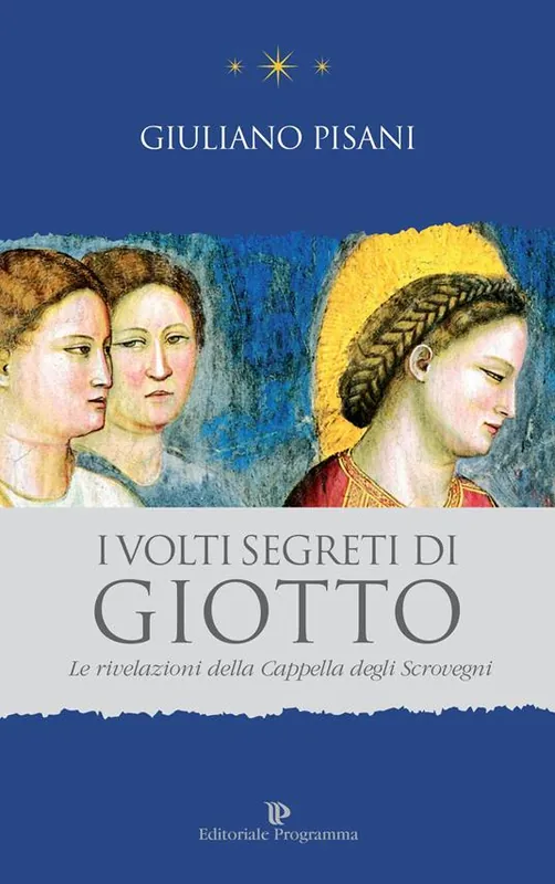 Di Tendenza I volti segreti di Giotto. Le rivelazioni della Cappella degli Scrovegni
