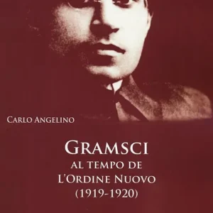 Gramsci al tempo de «L‘Ordine nuovo» (1919-1920). Un intellettuale di vedute europee A Buon Prezzo