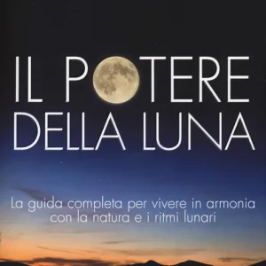 Il potere della luna. La guida completa per vivere in armonia con la natura e i ritmi lunari Miglior Prezzo