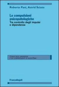 Le compulsioni psicopatologiche. Tra controllo degli impulsi e dipendenza Professionale