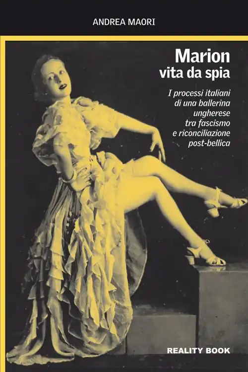 Marion, vita da spia. I processi italiani di una ballerina ungherese tra fascismo e riconciliazione post-bellica Ordina Subito