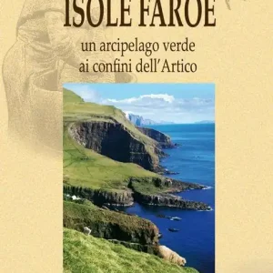 Isole Faroe. Un arcipelago verde ai confini dell‘Artico Ultimissimo Modello