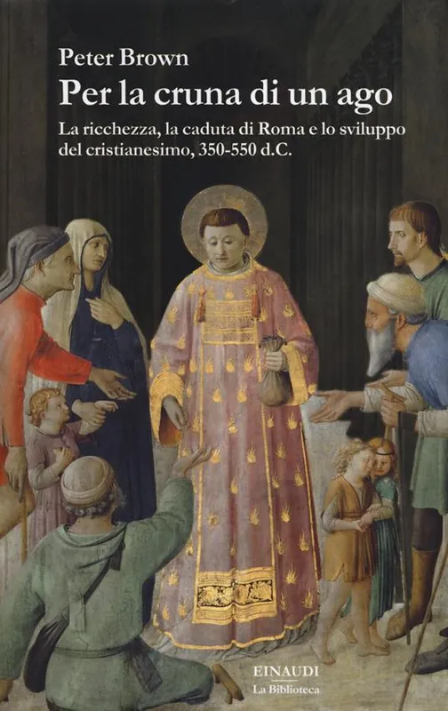 Per la cruna di un ago. La ricchezza, la caduta di Roma e lo sviluppo del cristianesimo, 350-550 d. C. Sconto