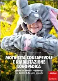 Motricità consapevole e riabilitazione logopedica. Attività con il metodo Feldenkrais per bambini della scuola primaria Affare