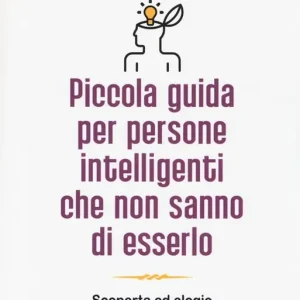 Piccola guida per persone intelligenti che non sanno di esserlo Solo Oggi